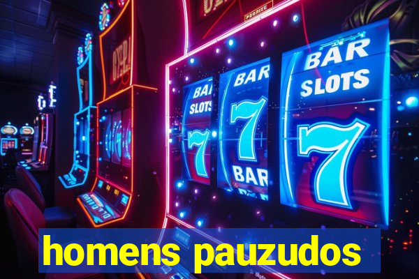 homens pauzudos